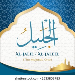 Islamic Arabic Calligraphy of the Attribute of Allah 'Al-Jaleel' with English Translation on a Sacred, Elegant Spiritual Background. 99 Names of Allah (Asma ul Husna).