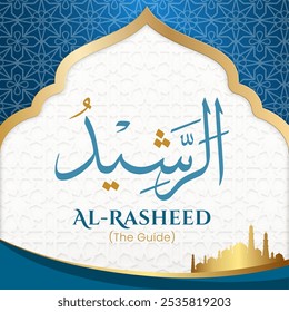 Islamic Arabic Calligraphy of the Attribute of Allah 'Al-Rasheed' with English Translation on a Sacred, Elegant Spiritual Background. 99 Names of Allah (Asma ul Husna).