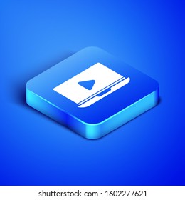 Isometric Online Play Video Icon Isolated On Blue Background. Laptop And Film Strip With Play Sign. Blue Square Button. 