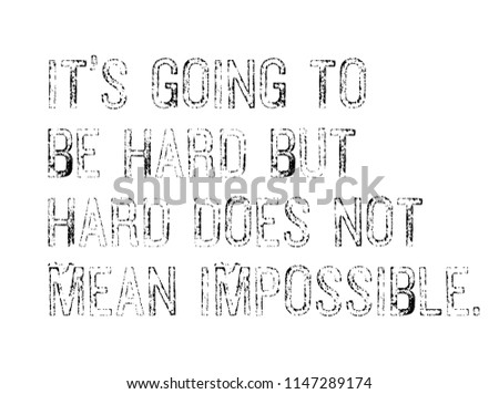 It`s Going To Be Hard, But Hard Does Not Mean Impossible creative motivation quote design