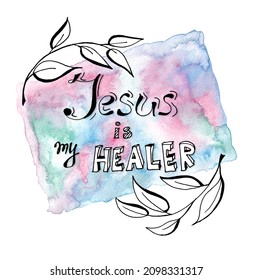 Jesus Is My Healer - Black Calligraphy Lettering With Foliage On Blue And Purple Watercolor Painting, Christian Text Isolated On White Background