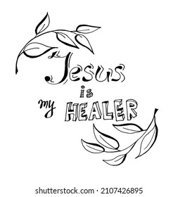 Jesus Is My Healer - Black Calligraphy Lettering With Foliage, Christian Text Isolated On White Background