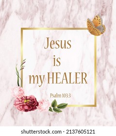 Jesus Is My Healer, Psalm 103:3, Bible Verse. 