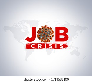 Job Crisis Situation For Coronavirus COVID19 Background. Job Crisis Concept, Coronavirus World Pandemic Crisis.