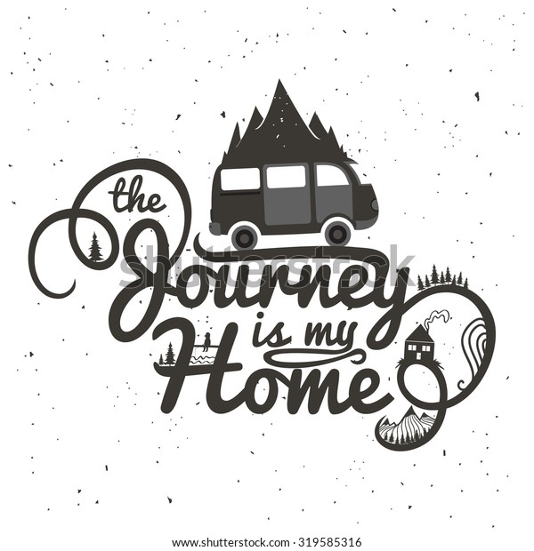 Journey is my home. Vintage inspirational\
motivational poster with quote. Car, mountains, house, fishing man\
and trees. Lifestyle concept illustration. T-shirt design or home\
decor element