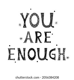 JPG with black and white inscription You Are Enough. Motivational quote design. For postcard, poster, decoration design, web banner, flyer, t-shirt print or cover.