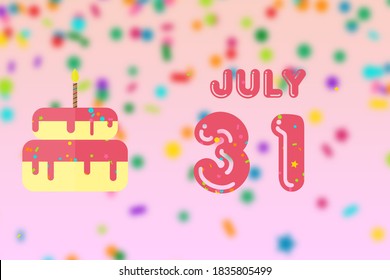 july 31st. Day 31of month, Birthday greeting card with date of birth and birthday cake. summer month, day of the year concept.