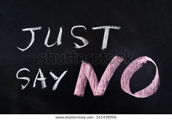 Just say NO words\
written on\
blackboard