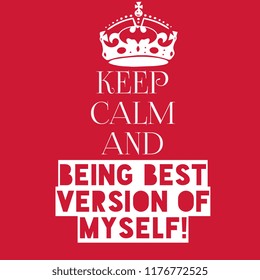 Keep Calm And Being Best Version Of Myself