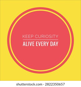 Keep curiousity alive every day Illustration Text Design with Colored Background
