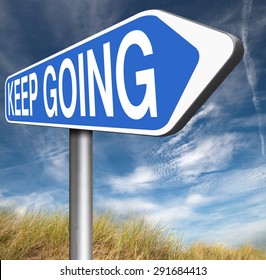 keep going or moving don't quit or stop continue don't give up road sign arrow 