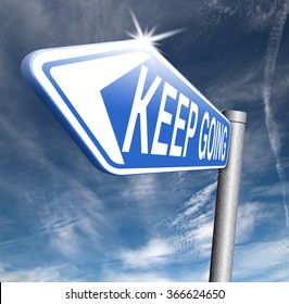 keep going or moving don't quit or stop continue don't give up sign