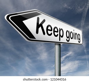 keep going or moving don't stop continue don't give up