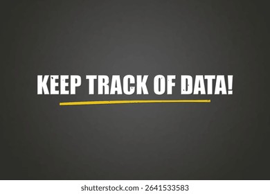 Keep Track of Data. A blackboard with white text. Illustration with grunge text style.