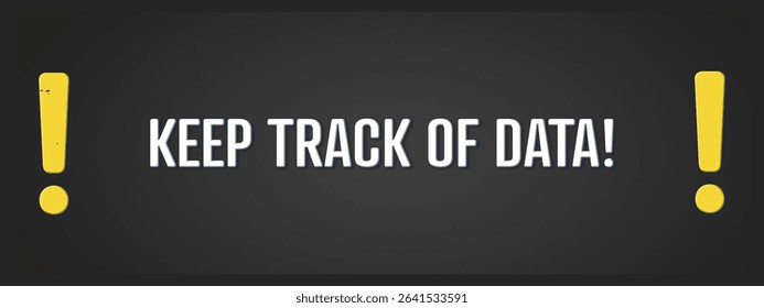 Keep Track of Data. A blackboard with white text. Illustration with grunge text style.