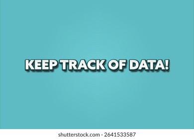 Keep Track of Data. A Illustration with white text isolated on light green background.