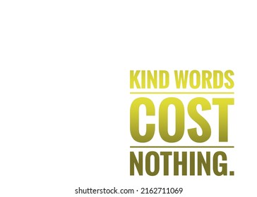 Kind Words Cost Nothing Text Design Illustration On White Background. Social Media Text Banner Design.