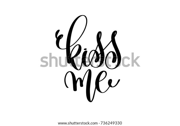 Kiss Me Hand Lettering Inscription Love Stock Illustration 736249330