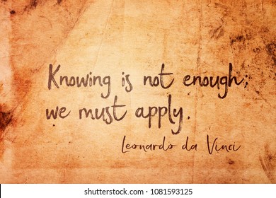 Knowing is not enough; we must apply - ancient Italian artist Leonardo da Vinci quote printed on vintage grunge paper
