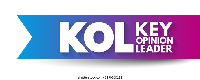 KOL - Key Opinion Leader Is A Trusted, Well-respected Influencer With Proven Experience And Expertise In A Particular Field, Acronym Concept Background