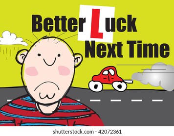 A Landscape Format Naive Cartoon Styled Illustration With Message For Not Passing A Driving Lesson. Better Luck Next Time. Male Character Based.