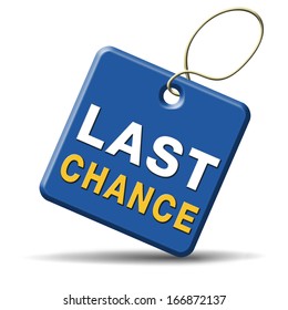 Last Chance Final Opportunity Or Call Now Or Never