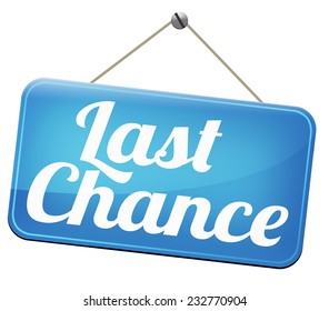 Last Chance Final Warning Or Opportunity Or Call Now Or Never 