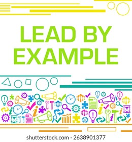 Lead By Example concept image with text and business related symbols.
