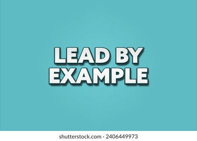 Lead by Example. A Illustration with white text isolated on light green background.