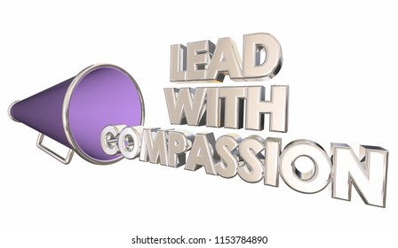 Lead With Compassion Care Sympathy Bullhorn Megaphone 3d Illustration