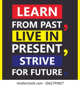 learn from past live in Present Strive for future-Learning Quote-Business Quote-Future Quotes-Present Quote