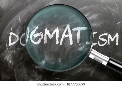 Learn, study and inspect dogmatism - pictured as a magnifying glass enlarging word dogmatism, symbolizes researching, exploring and analyzing meaning of dogmatism, 3d illustration