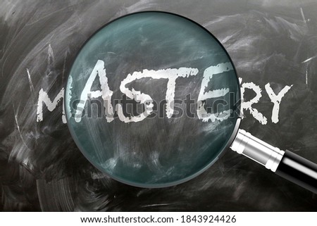 Learn, study and inspect mastery - pictured as a magnifying glass enlarging word mastery, symbolizes researching, exploring and analyzing meaning of mastery, 3d illustration