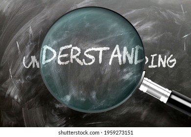 Learn, study and inspect understanding - pictured as a magnifying glass enlarging word understanding, symbolizes researching, exploring and analyzing meaning of understanding, 3d illustration