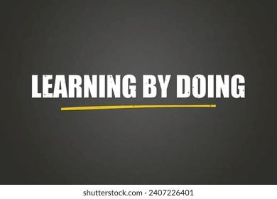 Learning by doing. A blackboard with white text. Illustration with grunge text style.