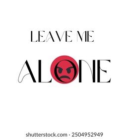 Leave me alone angry emoji quote lettering. Calligraphy inspiration graphic design typography element. Hand written . Cute simple black vector sign letters flourishes point - Powered by Shutterstock