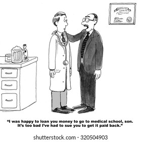 Legal Cartoon Showing Father Saying To Doctor Son That He Did Not Mind Loaning Him Money For Medical School, But He Did Not Expect He Would Have To Sue To Get It Back.