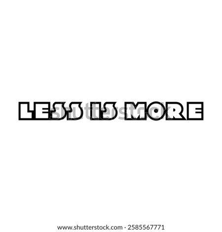 Less is More typographic text on white background, minimalism concept