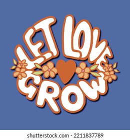 Let Love Grow. Hand Drawn Lettering Quote. Illustration For Greeting Card, Poster, Sticker And Apparel Design.