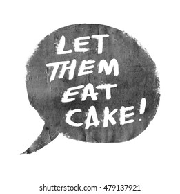 Let Them Eat Cake - Marie Antoinette Quote Hand Drawn In Speech Bubble With Paper Texture Background - White Text