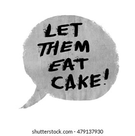 Let Them Eat Cake - Marie Antoinette Quote Hand Drawn In Speech Bubble With Paper Texture Background - Black Text