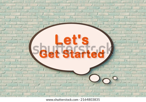 Let\'s get started - Cartoon\
speech bubble. Orange letters against a slightly bluish brick wall.\
Message, saying and information concept. 3D\
illustration