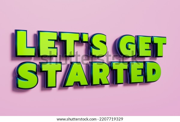 Let\'s get started. Words in\
capital letters, green metallic shiny style. Saying, Let\'s get\
started. Motivation, encouragement and doing work together. 3D\
illustration
