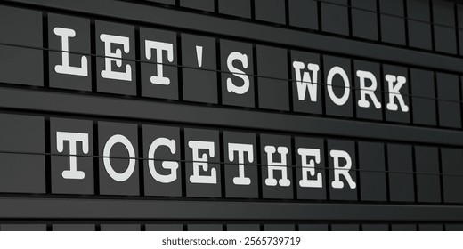 Let's work together. Black timetable display with white text.  Teamwork, support, team building. 3D illustration