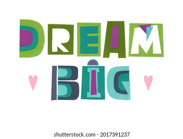 Lettering Dream Big. Funny Cartoon Letters. Illustration Is Good For Postcard, Banner, Sticker, Printing On Fabric. The Letters Are Cut From Colored Paper And Pasted On A White Background.