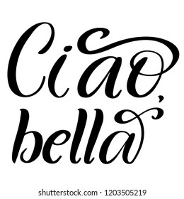 Lettering Illustration Of A Phrase Ciao Bella In Italian Language And Translated As Hello Beautiful. Black And White Hand Lettered Quote For Logo, Banner, Greeting Card. 