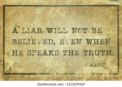 A Liar Will Not Be Believed, Even When He Speaks The Truth - Famous Ancient Greek Story Teller Aesop Quote Printed On Grunge Vintage Cardboard