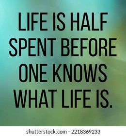life is half spent before one knows what life is - Shutterstock ID 2218369233