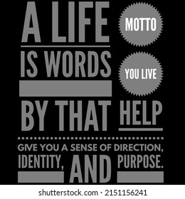 A Life Motto Is Words You Live By That Help Give You A Sense Of Direction, Identity, And Purpose.