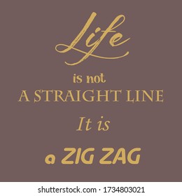 Life Is Not A Straight Line, It Is A Zig Zag. Phrase On Brown Background. Motivation Phrases. Idea For Poster, Postcard, Banner